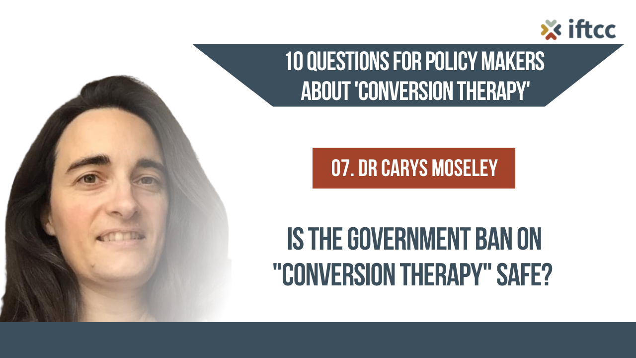 07. Questions for Policy Makers about 'Conversion Therapy' - Dr Carys Moseley
